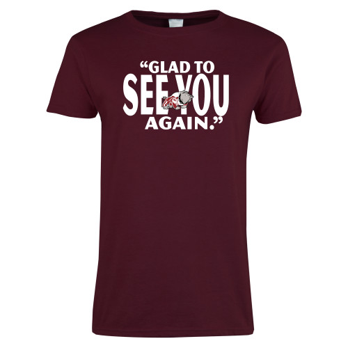  Womens Maroon Short Sleeve Tee - Glad To See You