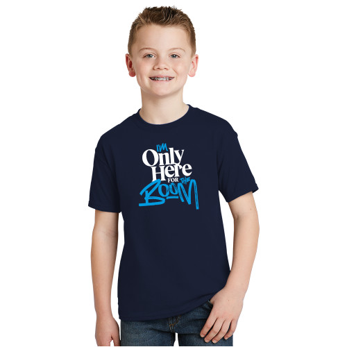  Youth Navy T Shirt - Im Only Here for the Boom