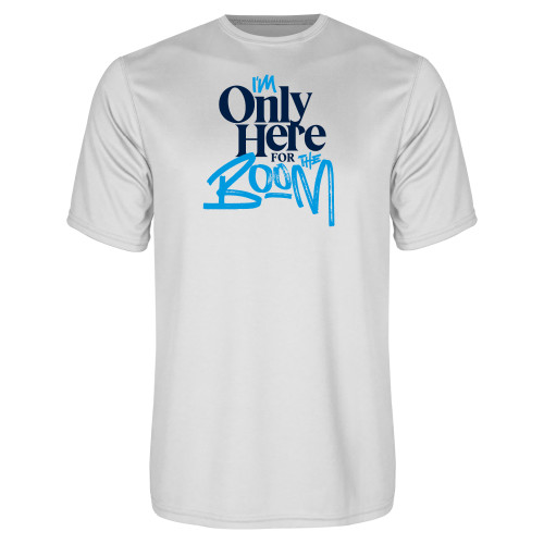  White Performance Tee - Im Only Here for the Boom