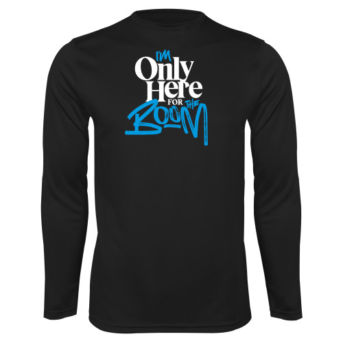  Black Performance Long Sleeve Shirt - Im Only Here for the Boom
