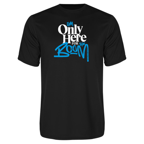  Black Performance Tee - Im Only Here for the Boom