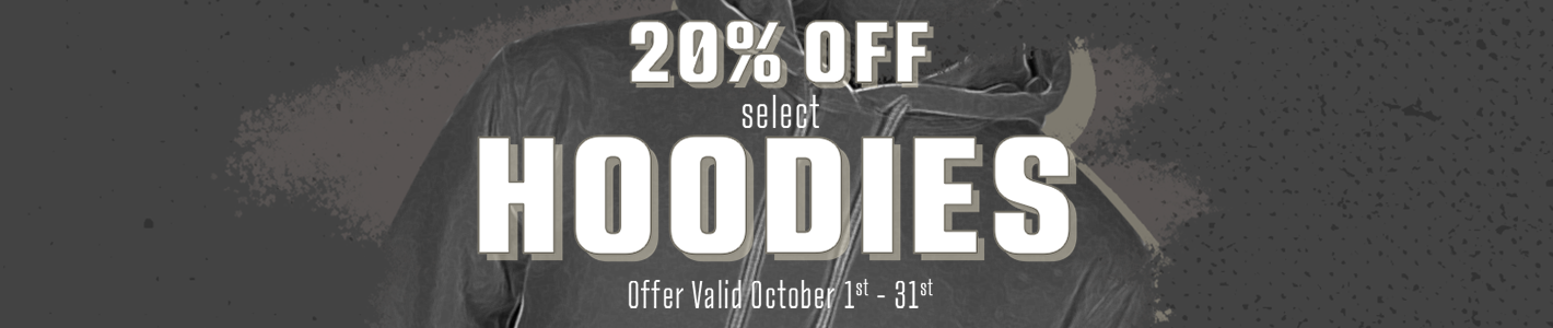 20% off select hoodies, October 1st - 31st.