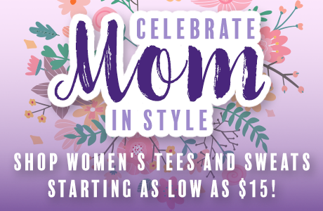 Shop for Mothers Day with Ladies Tees and Sweats starting as low as $15