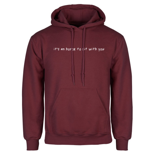  Maroon Fleece Hoodie - Its An Honor To Sit With You Wordmark