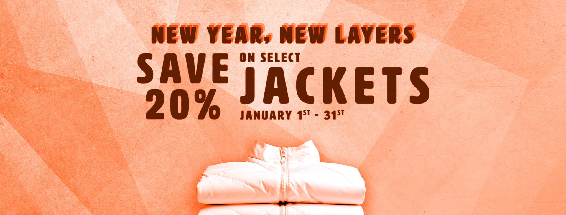 Shop jackets and save 20 percent on select styles, January 1st through 31st.