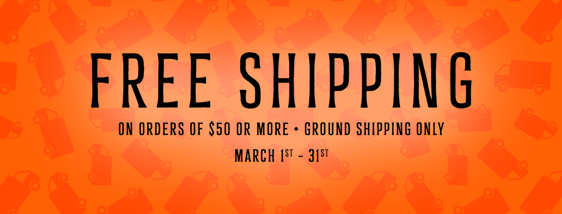 Free Shipping on Orders $50+ Promo Valid March 1st - 31st