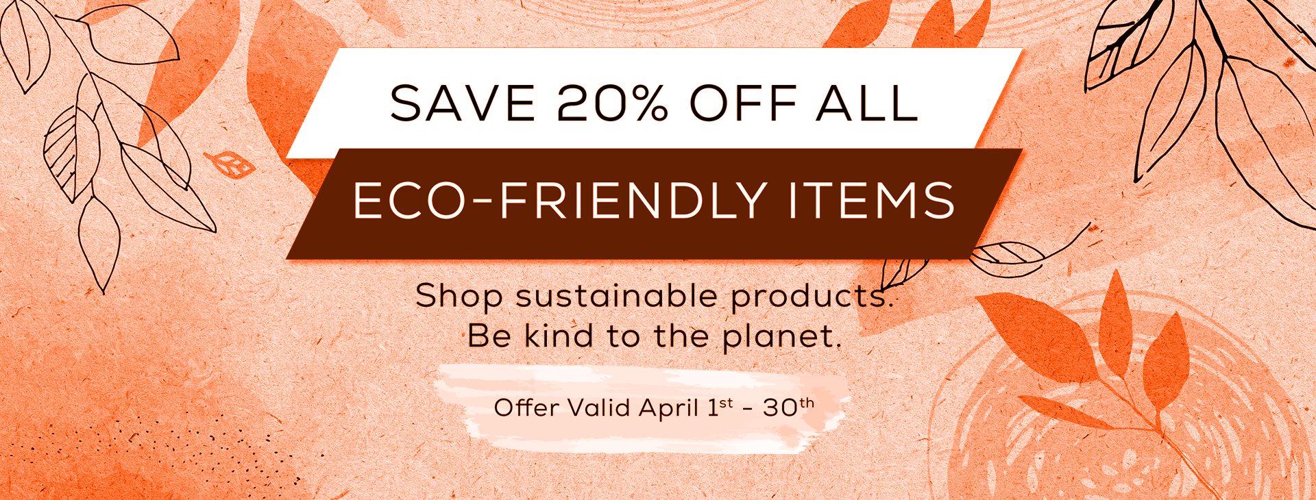 20% off Eco Friendly Products, valid April 01–30.