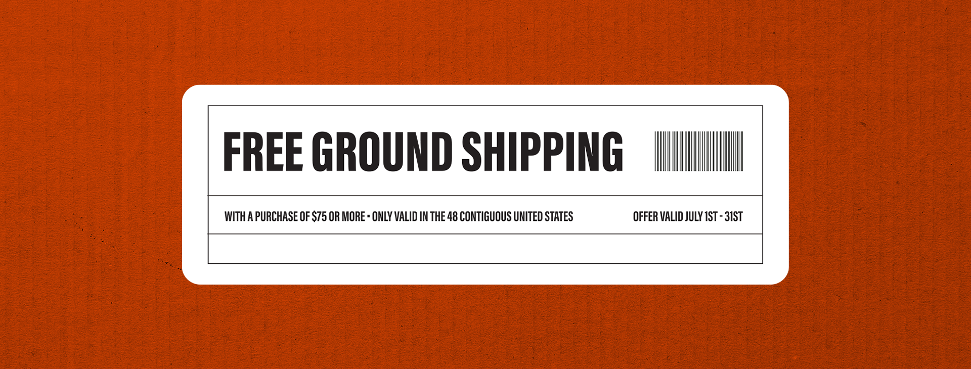 Free Ground Shipping on Retail orders of $75 or more. Valid July 1 - 31.