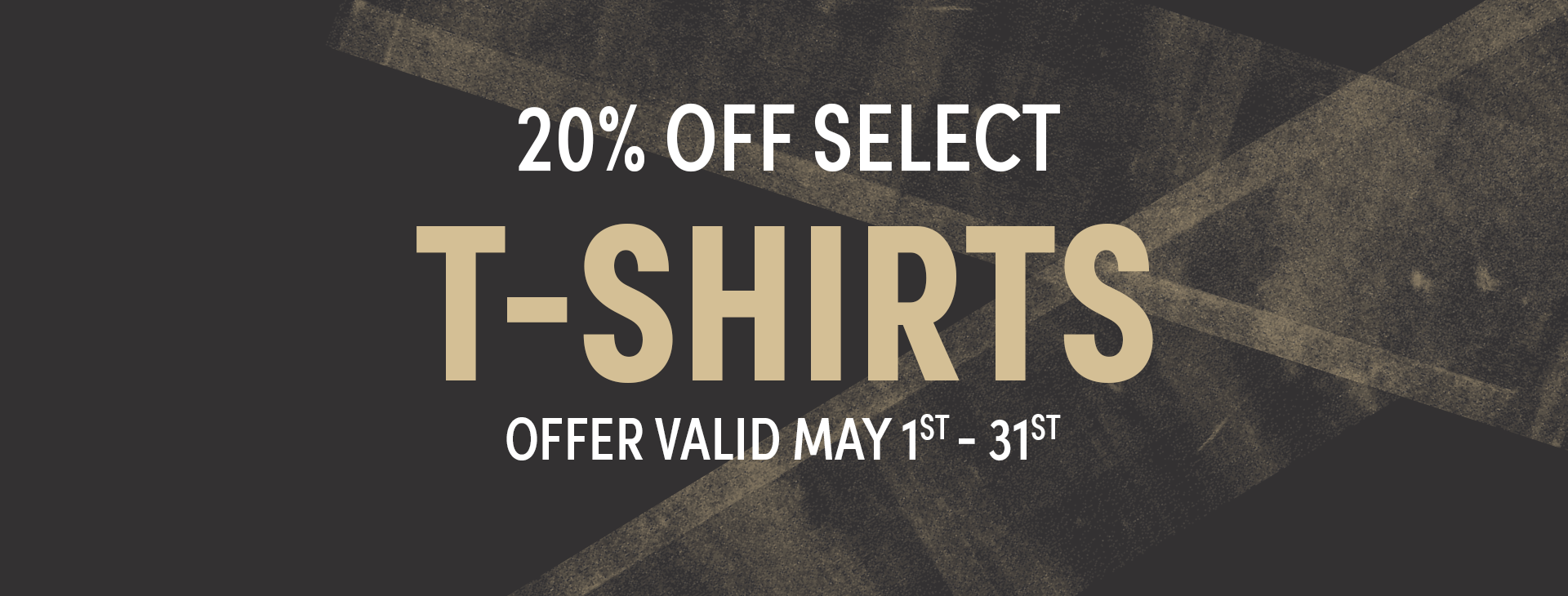 20% off select T-Shirts from May 1 - 31
