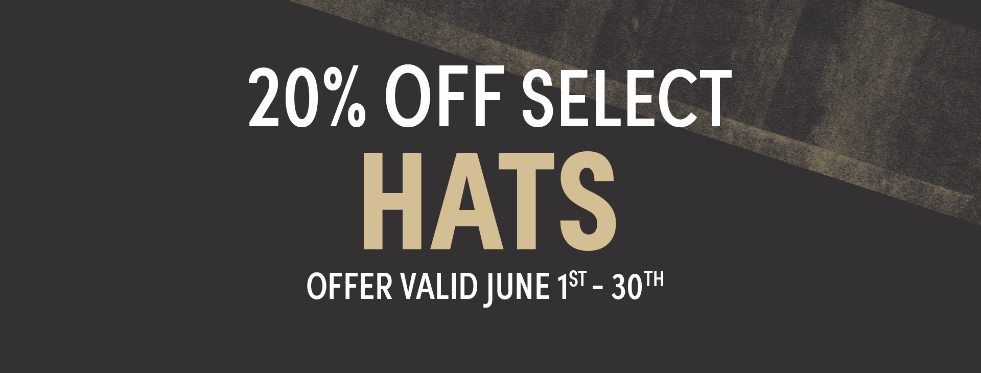 Promotional Offer Reads 20 % off Select hats. Offer Valid June 1st through June 30th