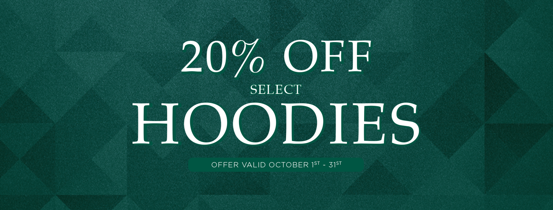 20% off select hoodies offer valid October 1 - 31