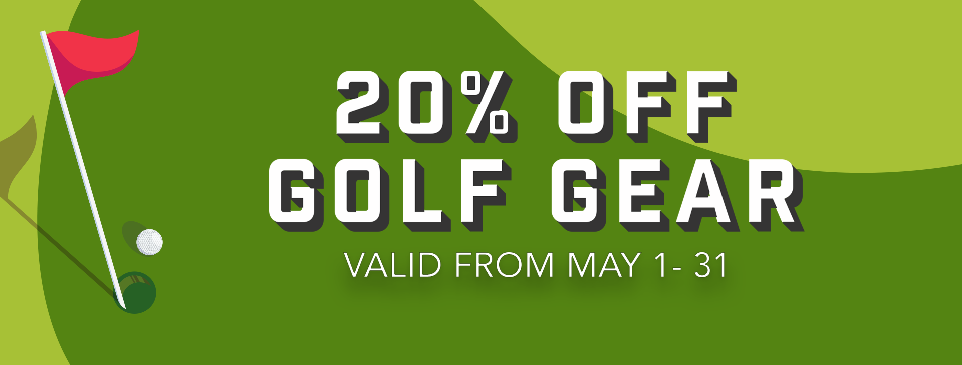 Promotional offer: 20% off Golf Gear from May 1 - 31.