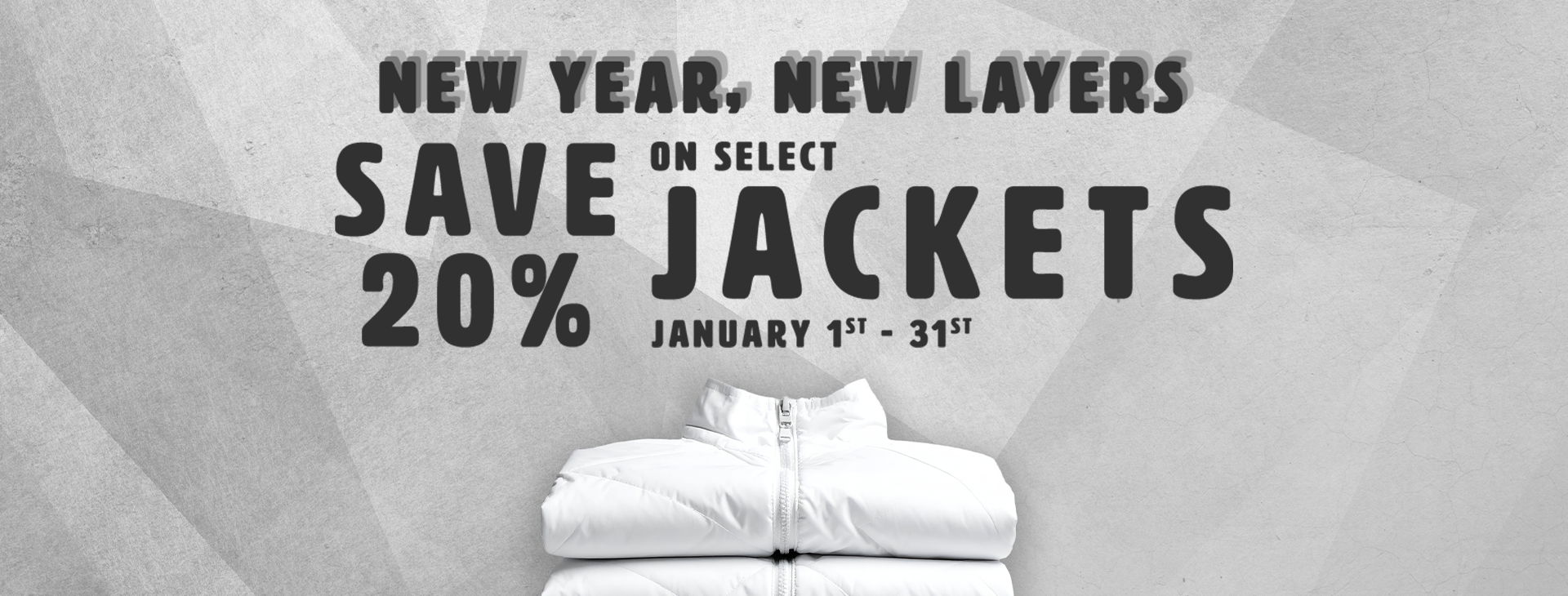 Shop jackets and save 20 percent on select styles, January 1st through 31st.
