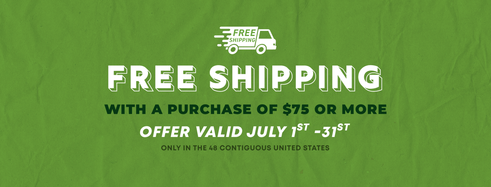 Promotional text reading Free Shipping with a Purchase of $75 or more. Valid only in the 48 contiguous U.S. July 1-31.