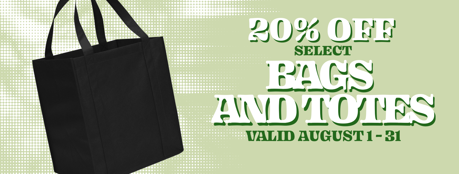 Promotional offer reading 20% off select Bags and Totes Valid August 1 - 31